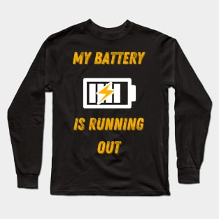 My Battery Is Running Out Long Sleeve T-Shirt